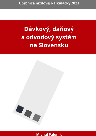 Dávkový, daňový a odvodový systém na Slovensku – Učebnica mzdovej kalkulačky 2023