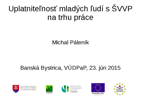 Prezentácia 23.6.2015 – Uplatniteľnosť mladých ľudí s ŠVVP 